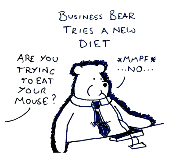 Business Bear tries a new Diet: "Are you trying to eat your mouse?" "@mmpf... No..."