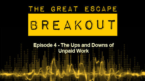Breakout Episode 4 - The Ups and Downs of Unpaid Work