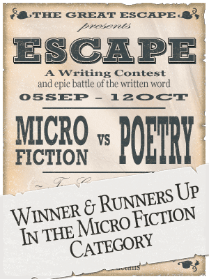 "Escape" Micro Fiction vs Poetry Writing Contest - Micro Fiction Winners