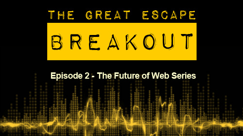 Breakout Episode 2: The Future of Web Series