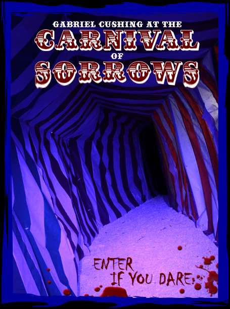 Gabriel Cushing at the Carnival of Sorrows - Enter if you Dare!
